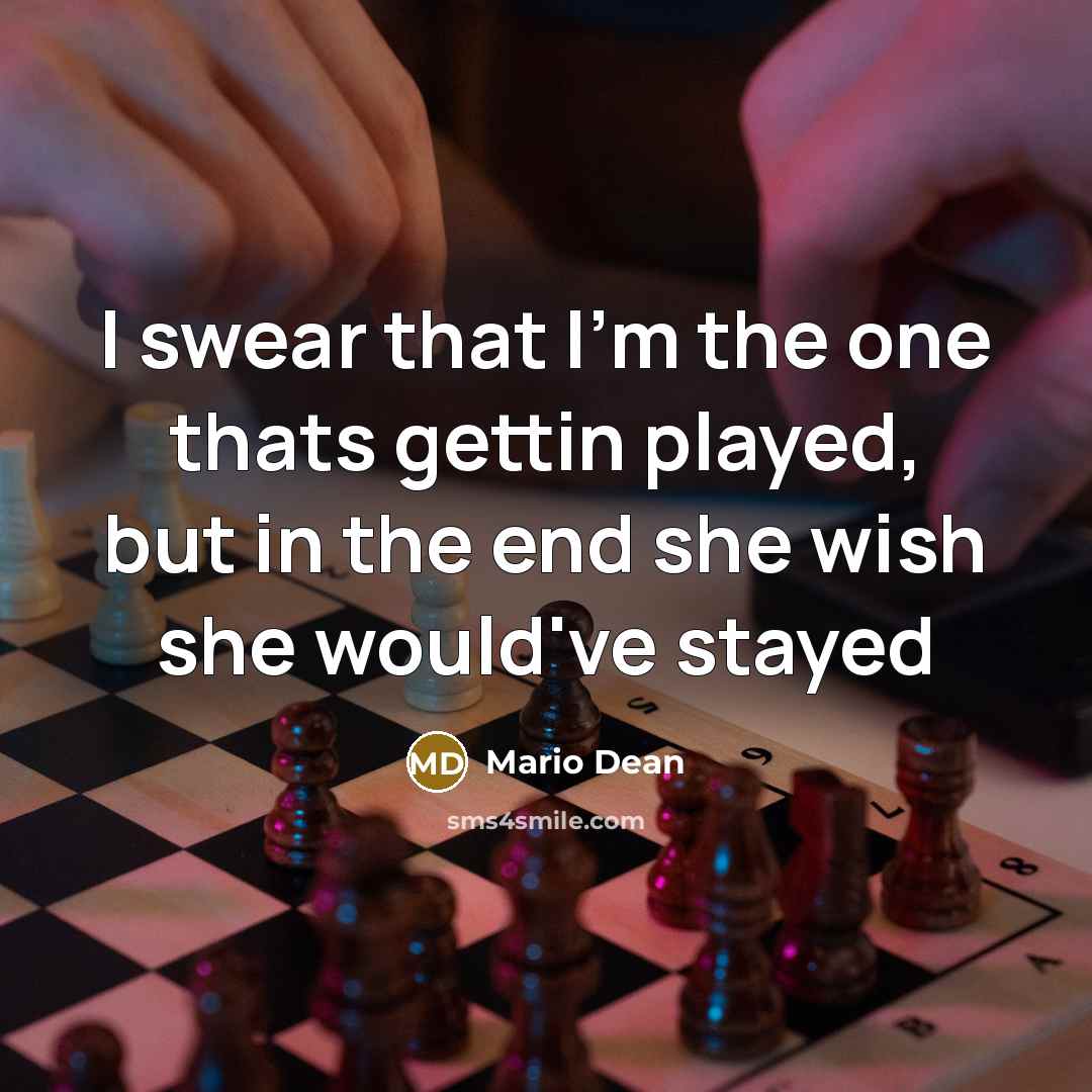 “I swear that I'm the one thats gettin played, but in the end she wish she would've stayed” quote by Mario Dean