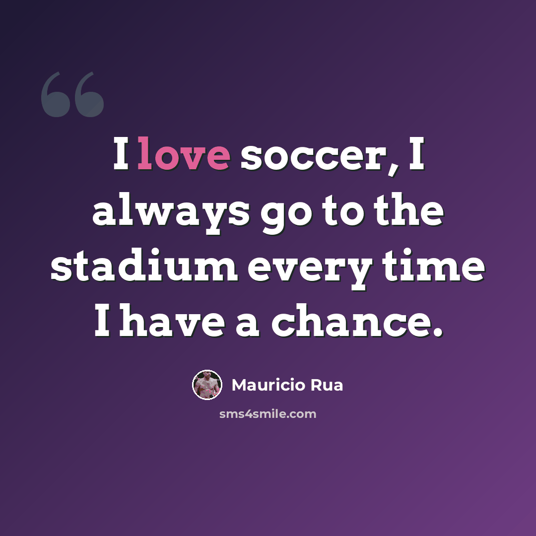 “I love soccer, I always go to the stadium every time I have a chance.” quote by Mauricio Rua