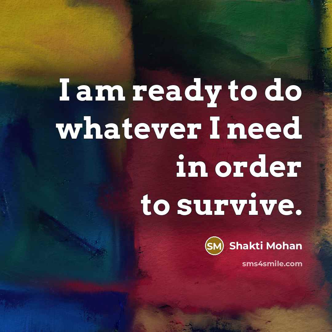 “I am ready to do whatever I need in order to survive.” quote by Shakti Mohan