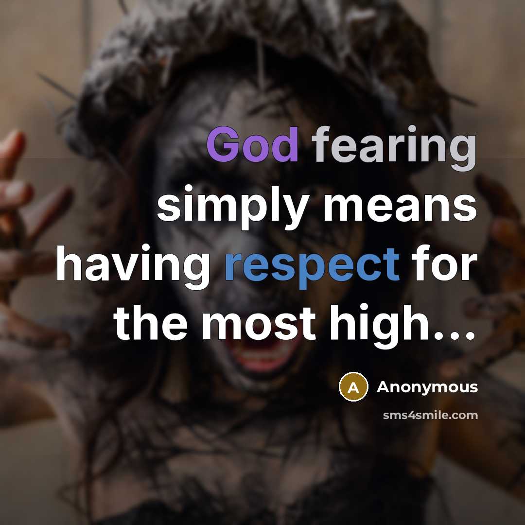 “God fearing simply means having respect for the most high...” quote by Anonymous