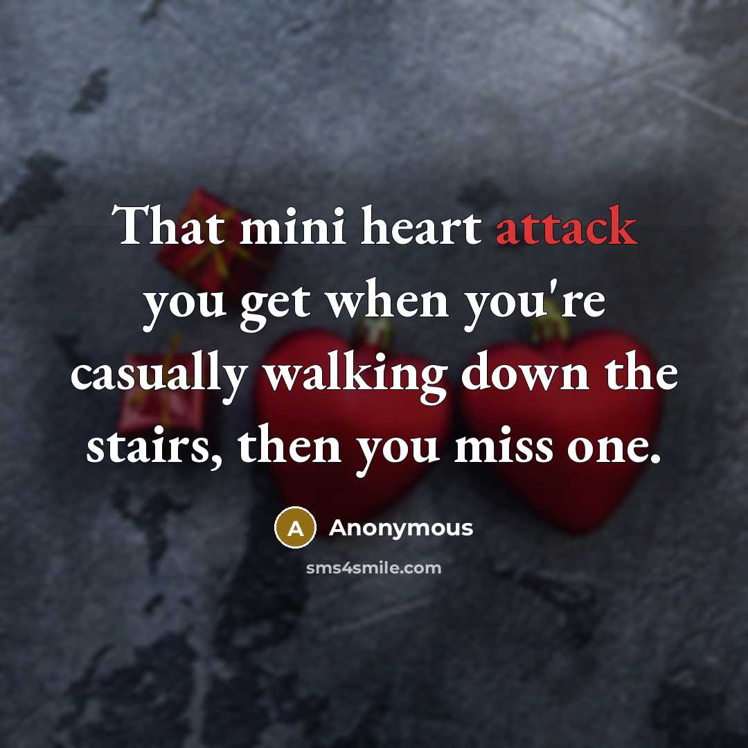 “That mini heart attack you get when you're casually walking down the stairs, then you miss one.” quote by Anonymous
