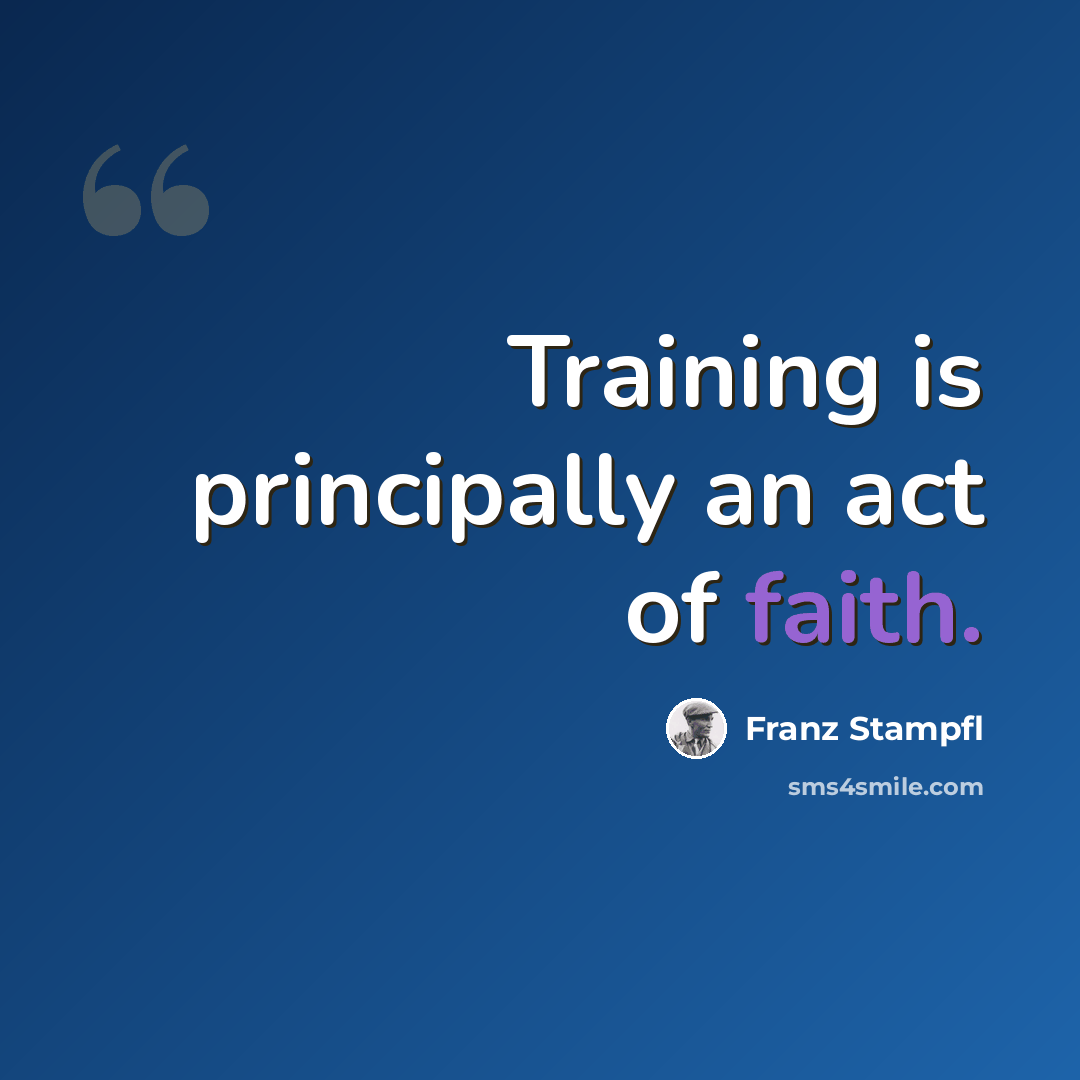 “Training is principally an act of faith.” quote by Franz Stampfl