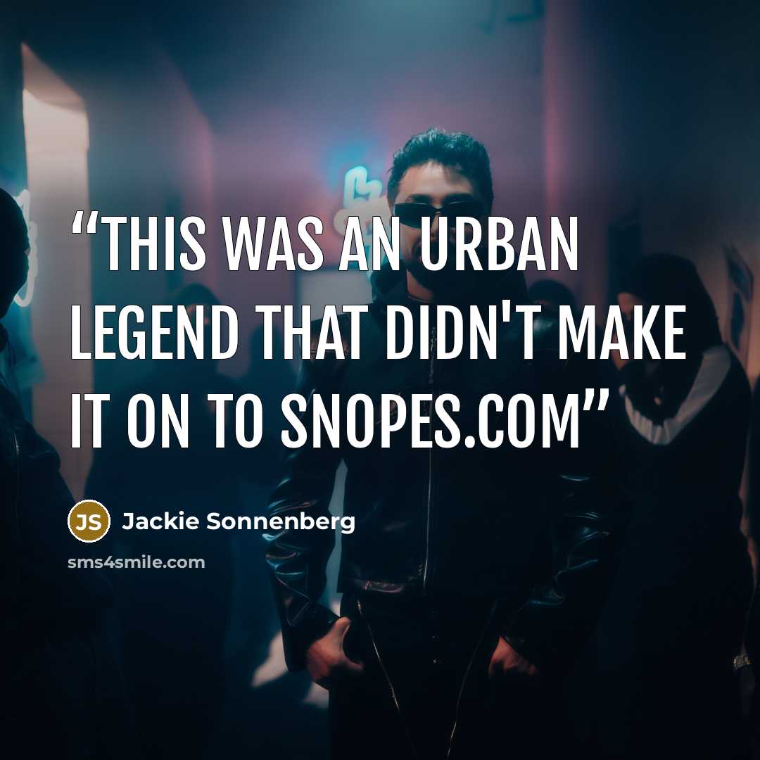 “This was an urban legend that didn't make it on to Snopes.com” quote by Jackie Sonnenberg