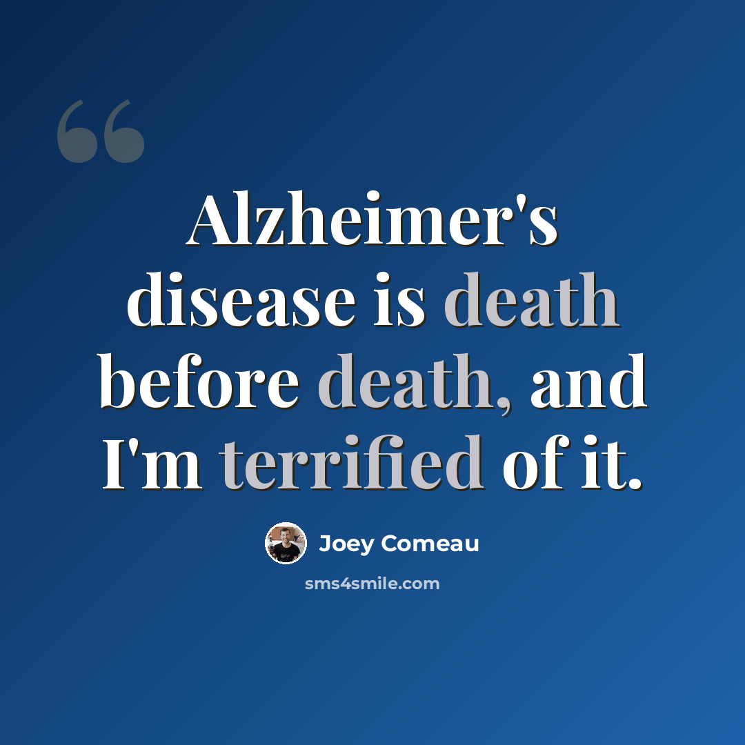 “Alzheimer's disease is death before death, and I'm terrified of it.” quote by Joey Comeau