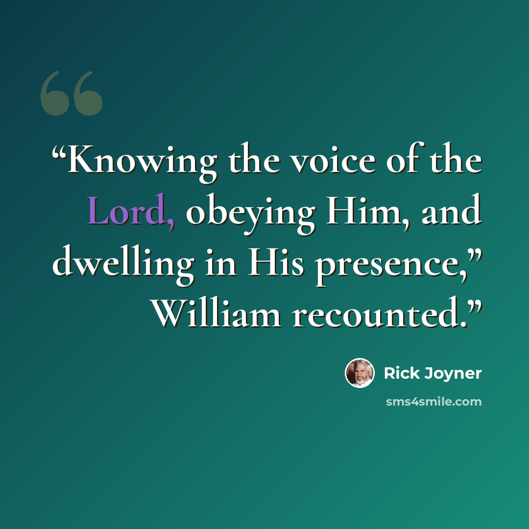 “Knowing the voice of the Lord, obeying Him, and dwelling in His presence,” William recounted.” quote by Rick Joyner