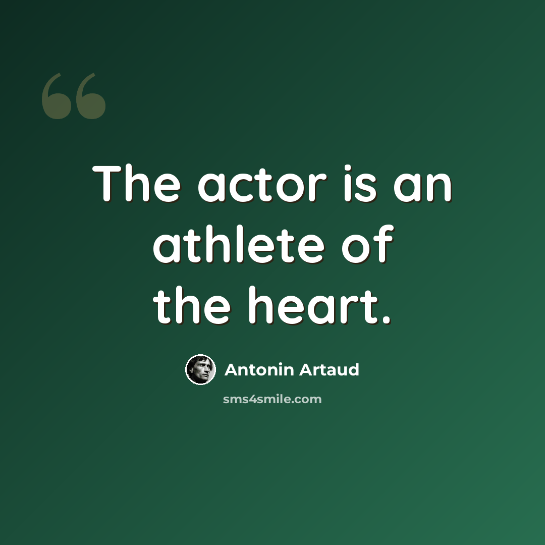 “The actor is an athlete of the heart.” quote by Antonin Artaud