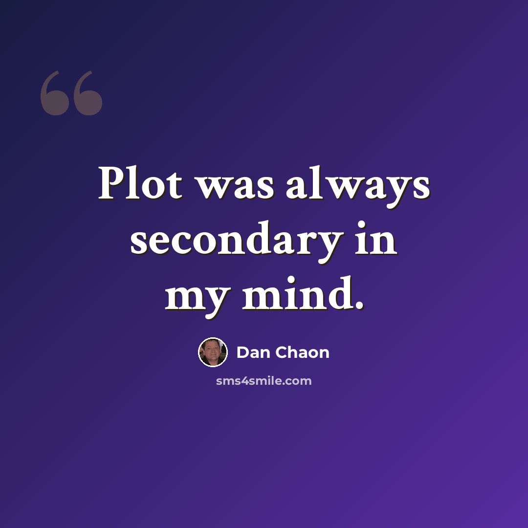“Plot was always secondary in my mind.” quote by Dan Chaon
