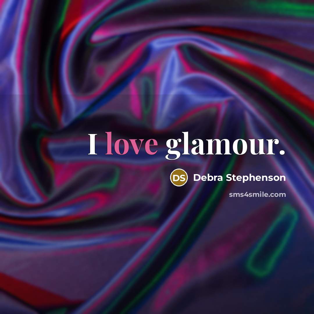 “I love glamour.” quote by Debra Stephenson