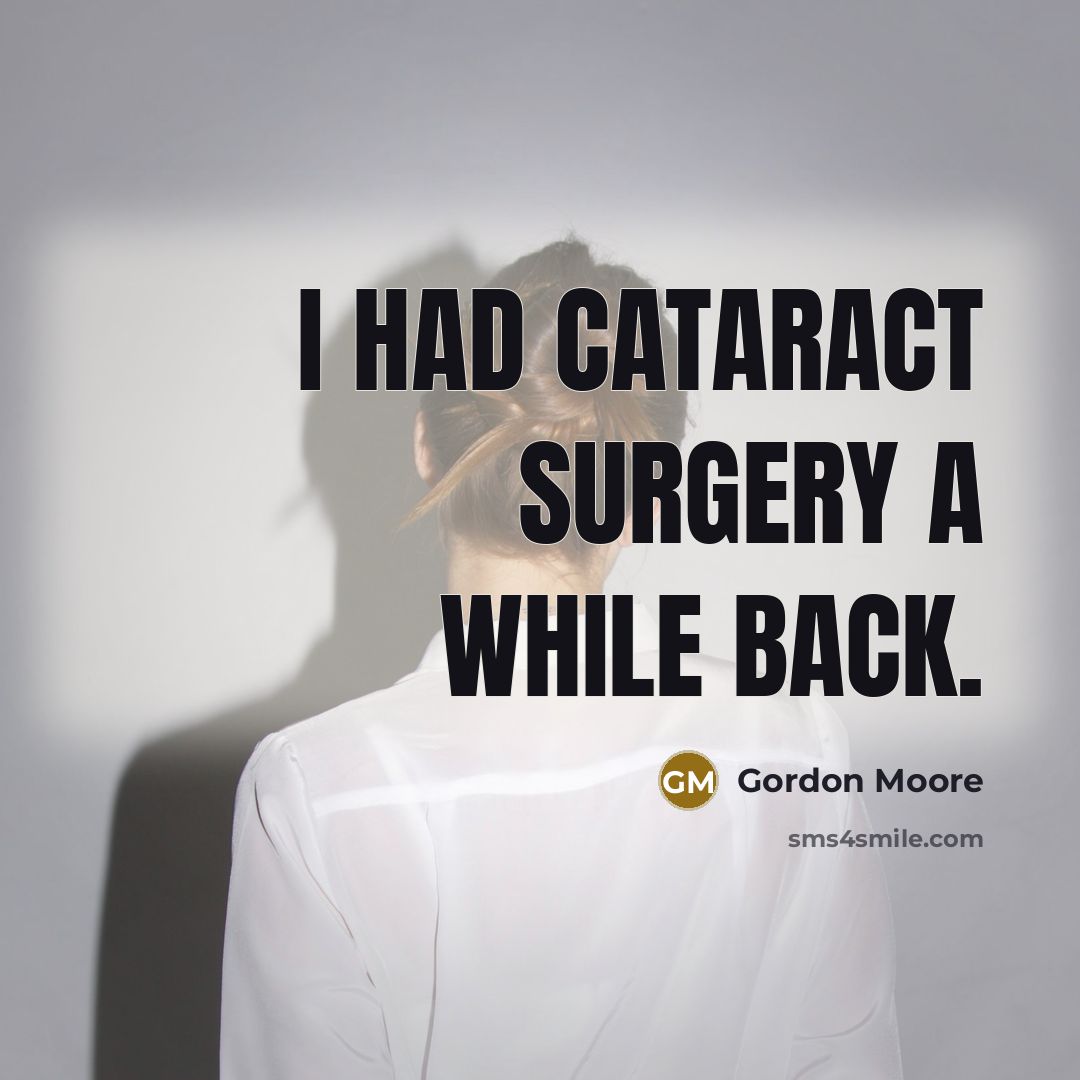 “I had cataract surgery a while back.” quote by Gordon Moore