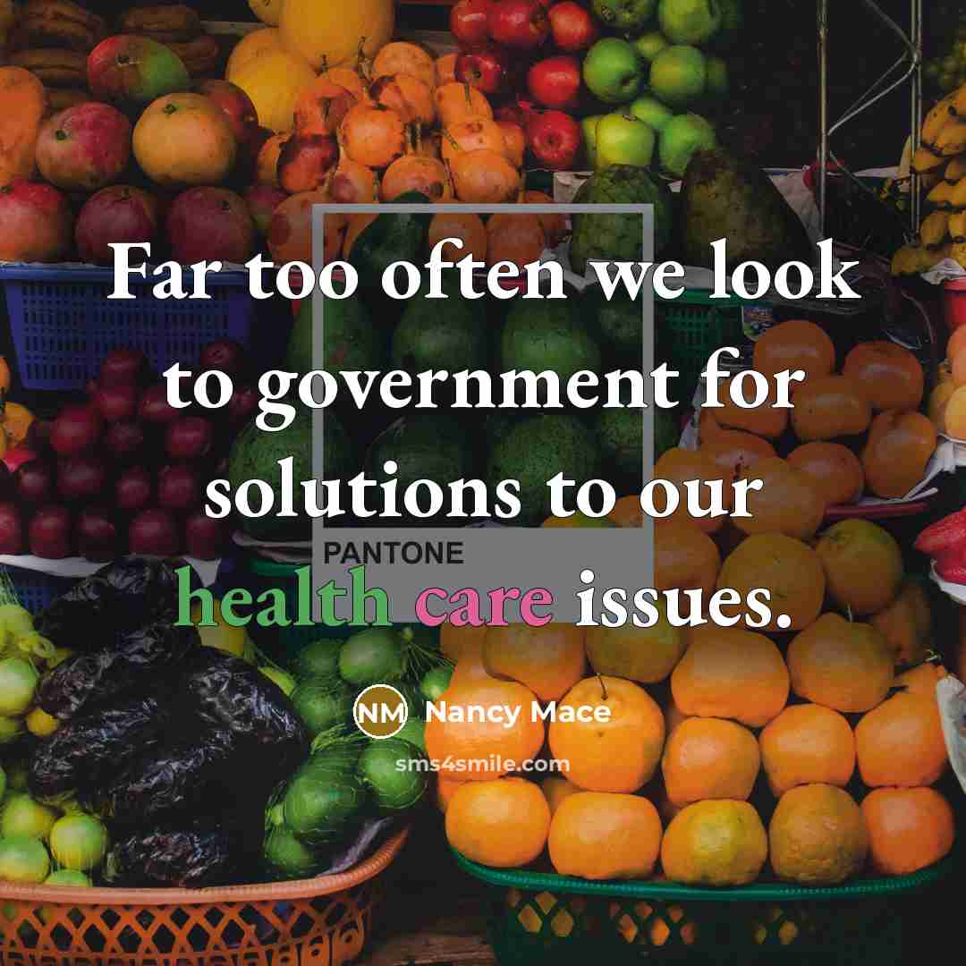 “Far too often we look to government for solutions to our health care issues.” quote by Nancy Mace
