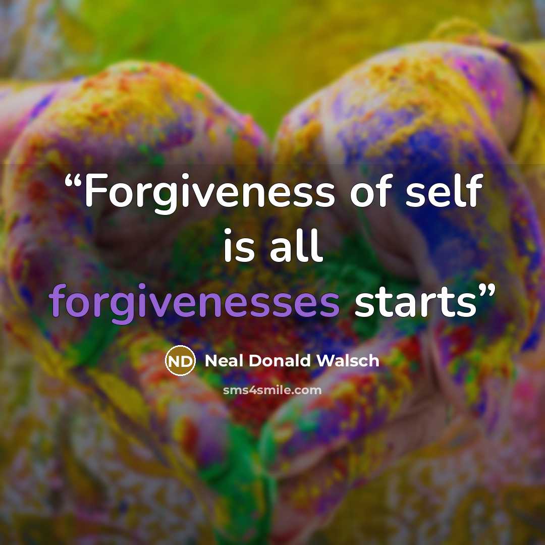 “Forgiveness of self is all forgivenesses starts” quote by Neal Donald Walsch
