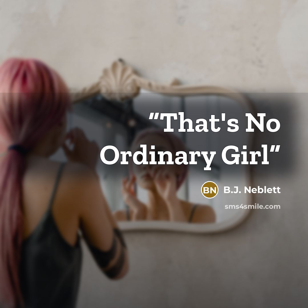 “That's No Ordinary Girl” quote by B.J. Neblett