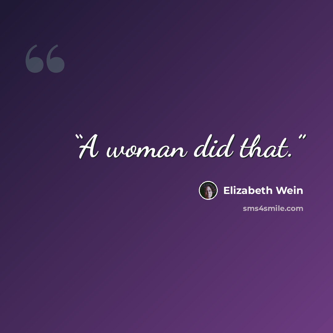 “A woman did that.” quote by Elizabeth Wein