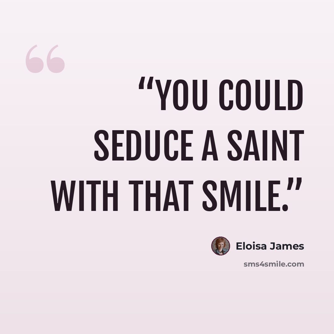 “You could seduce a saint with that smile.” quote by Eloisa James