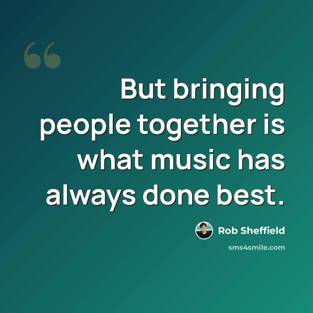 “But bringing people together is what music has always done best.” quote by Rob Sheffield