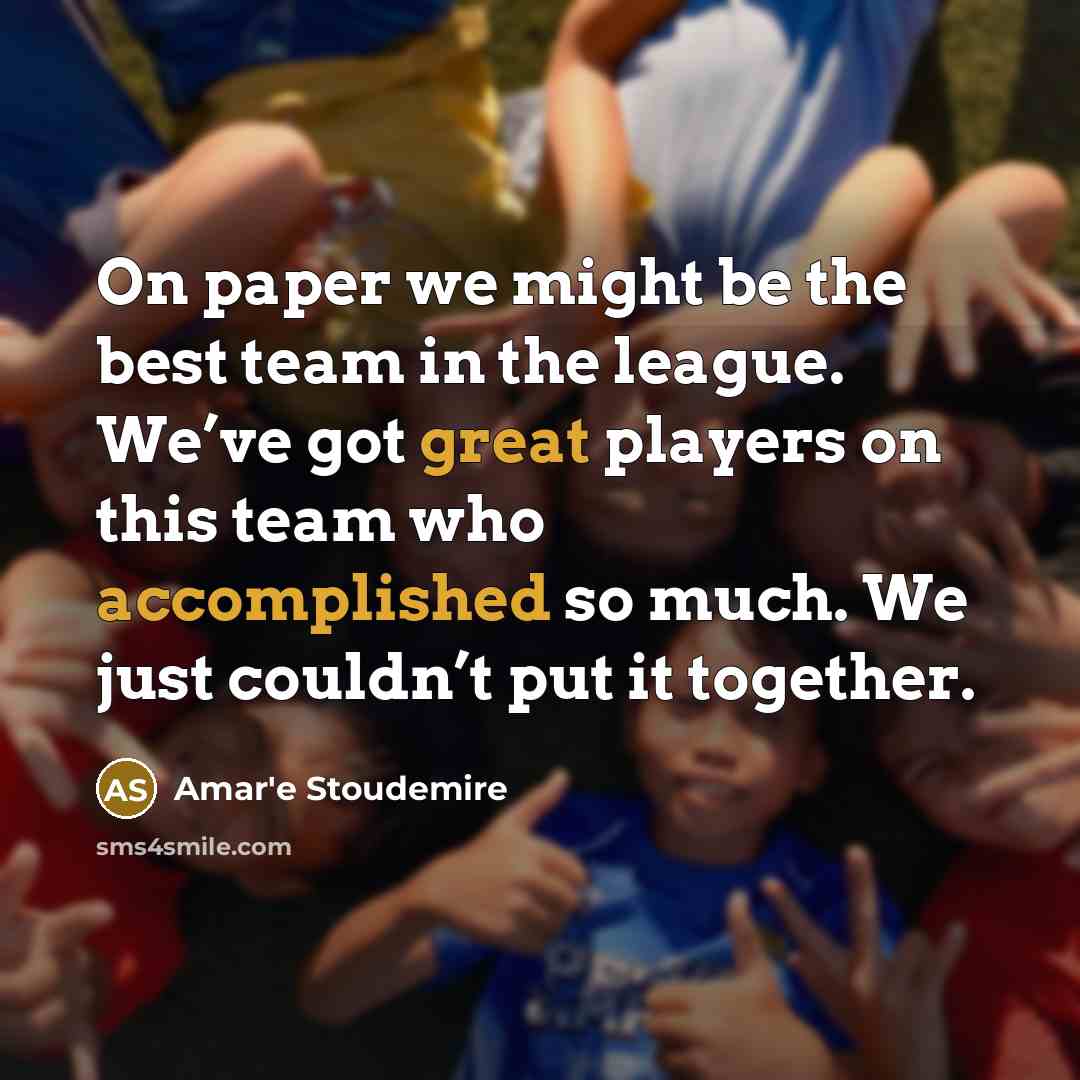 “On paper we might be the best team in the league. We’ve got great players on this team who accomplished so much. We just couldn’t put it together.” quote by Amar'e Stoudemire