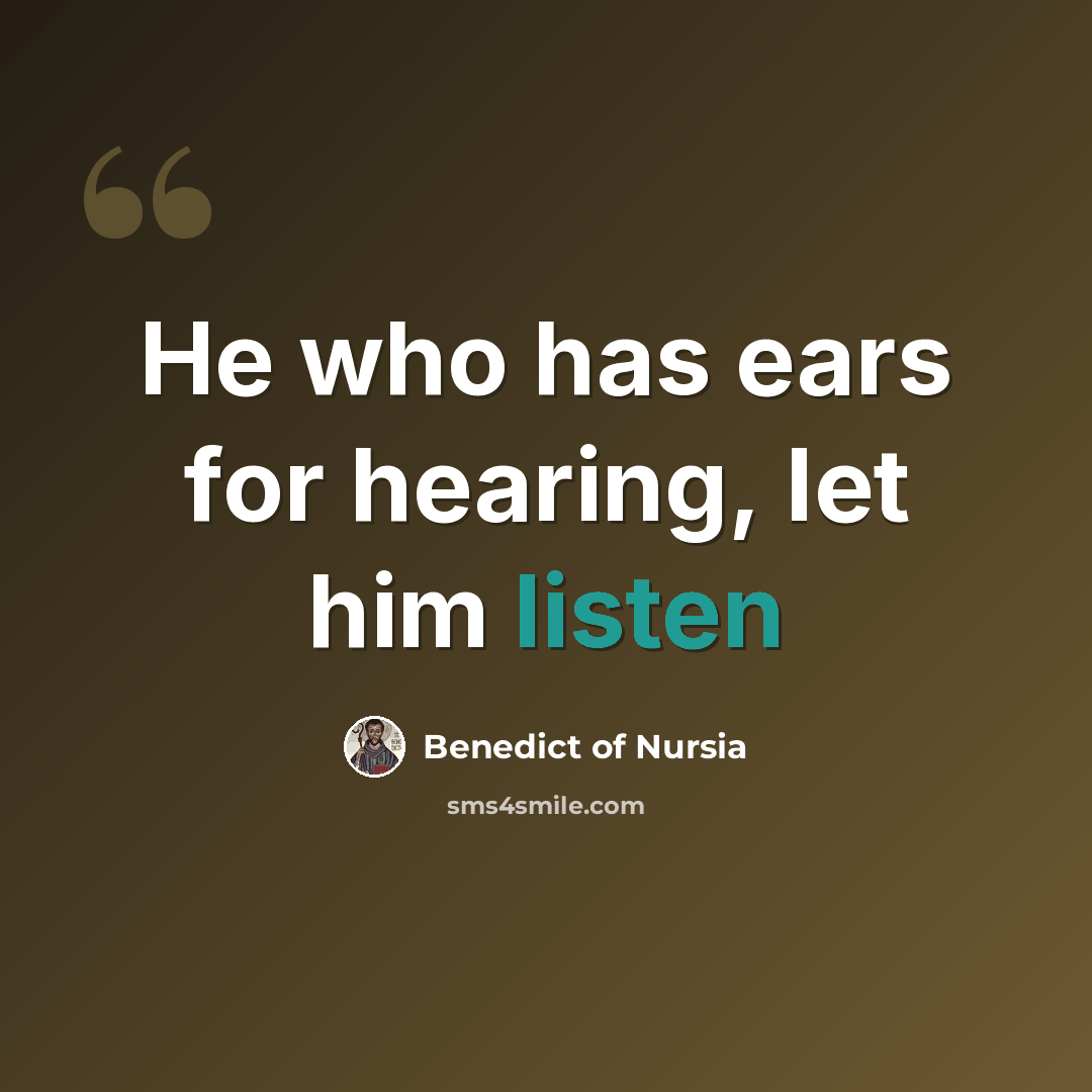 “He who has ears for hearing, let him listen” quote by Benedict of Nursia