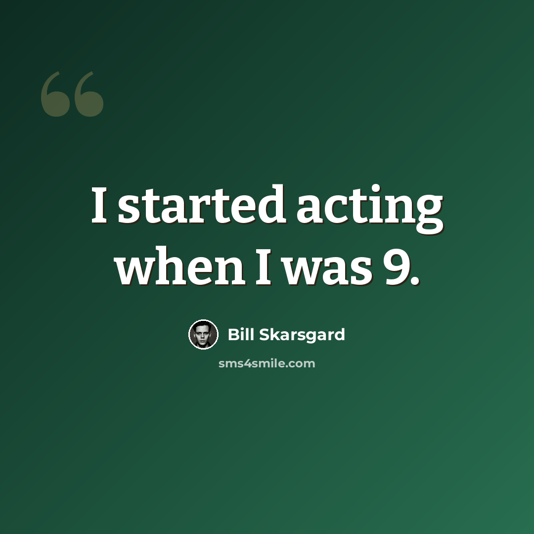 “I started acting when I was 9.” quote by Bill Skarsgard