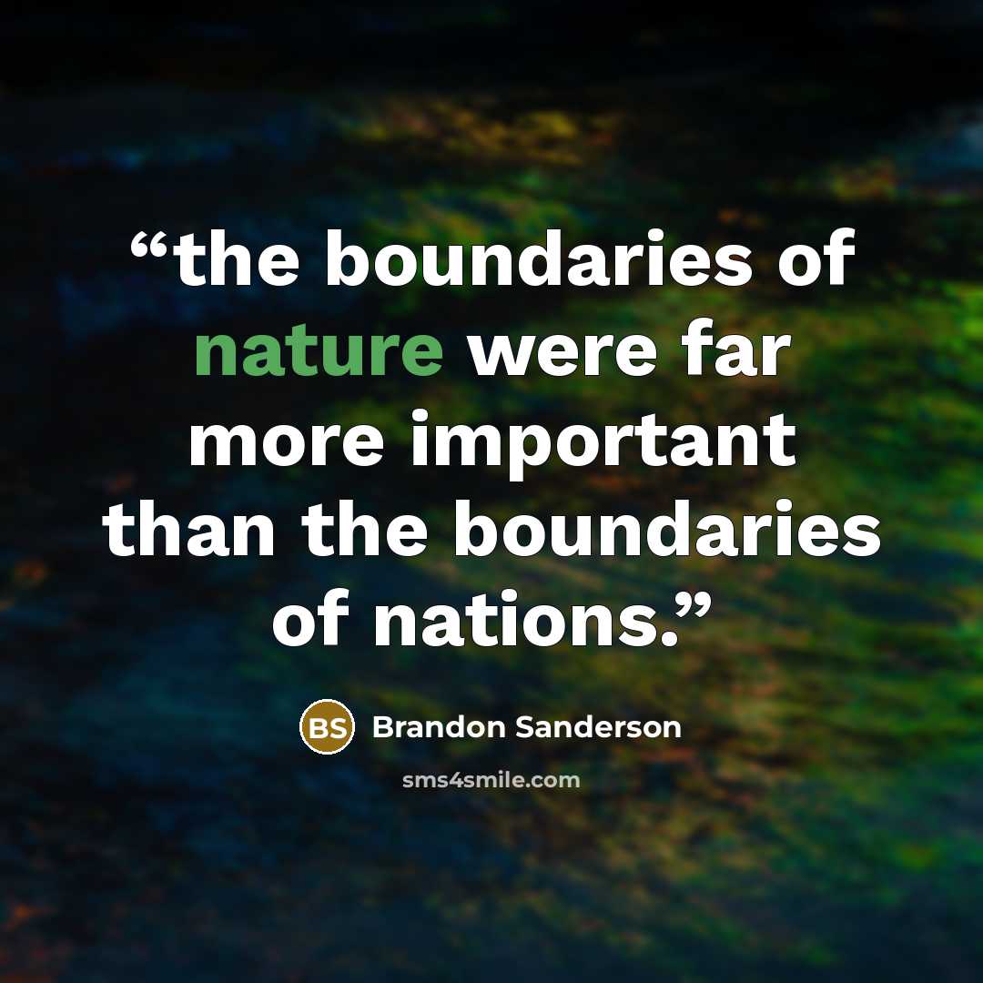 “the boundaries of nature were far more important than the boundaries of nations.” quote by Brandon Sanderson
