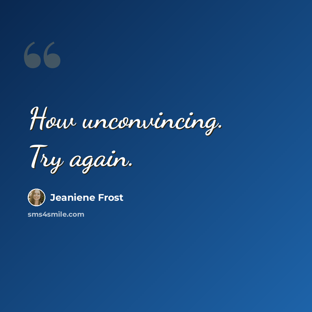 “How unconvincing. Try again.” quote by Jeaniene Frost