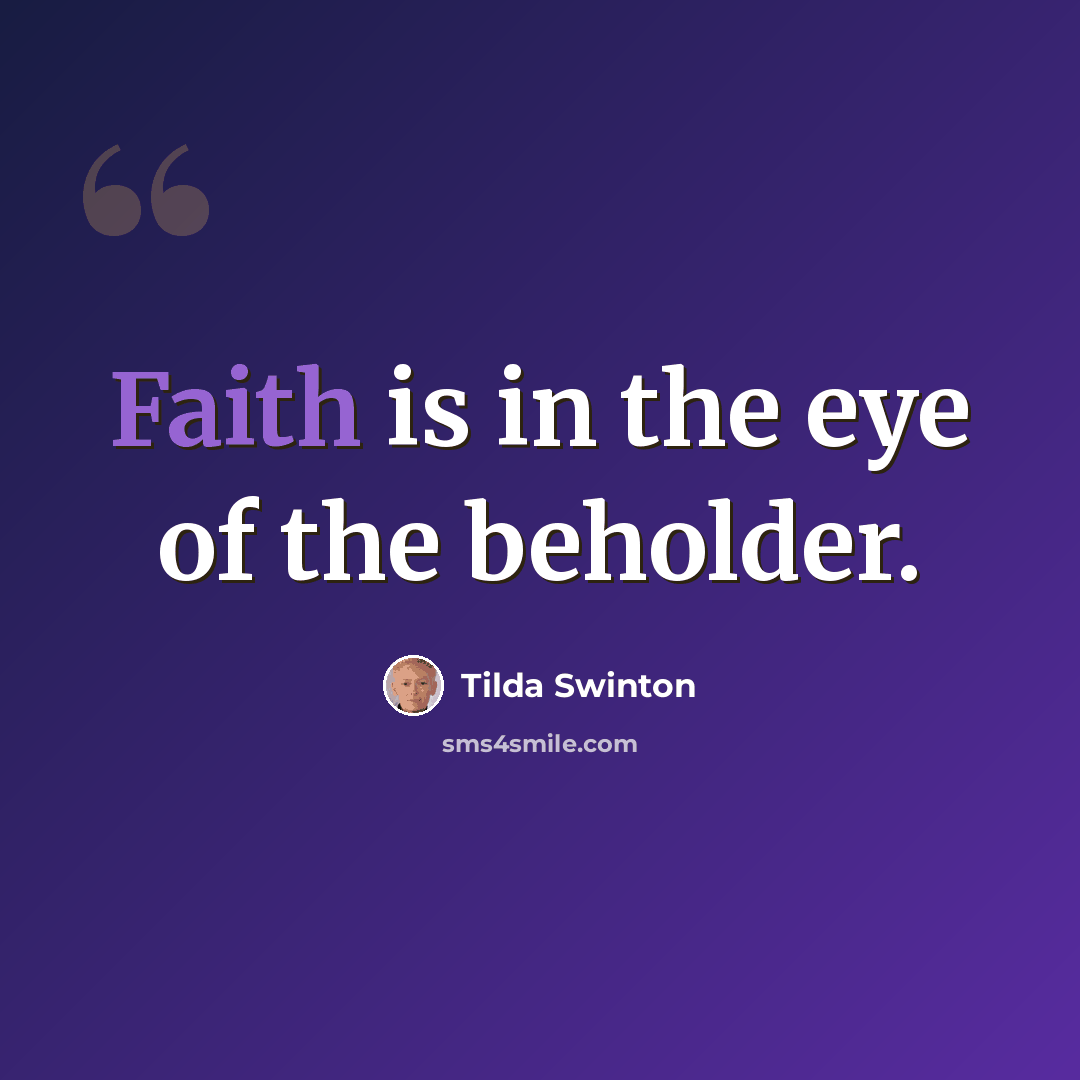 “Faith is in the eye of the beholder.” quote by Tilda Swinton