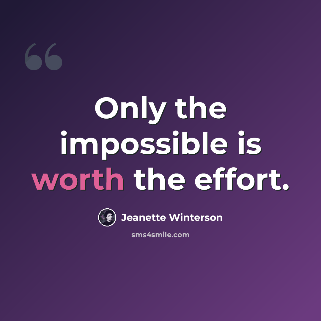 “Only the impossible is worth the effort.” quote by Jeanette Winterson