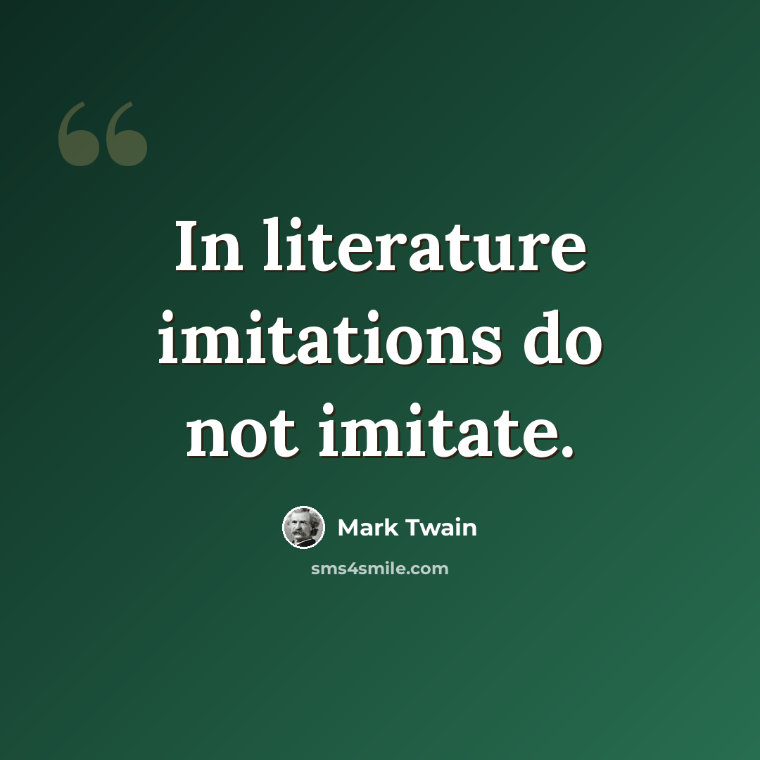 “In literature imitations do not imitate.” quote by Mark Twain