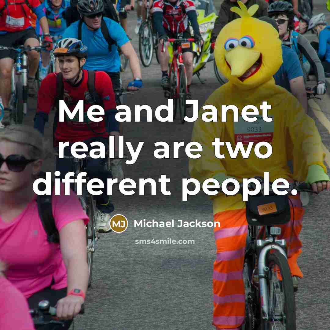 “Me and Janet really are two different people.” quote by Michael Jackson