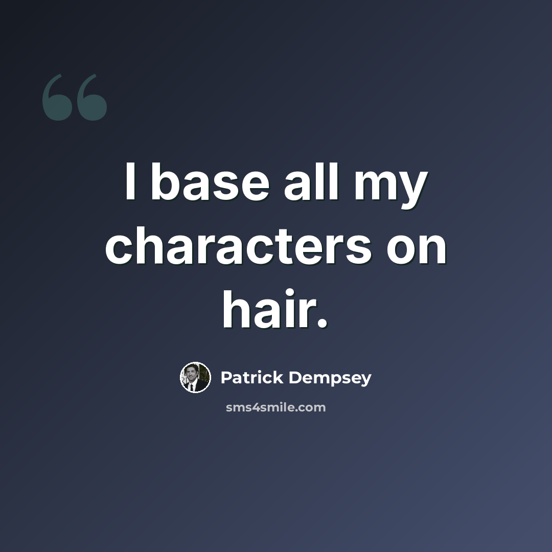 “I base all my characters on hair.” quote by Patrick Dempsey