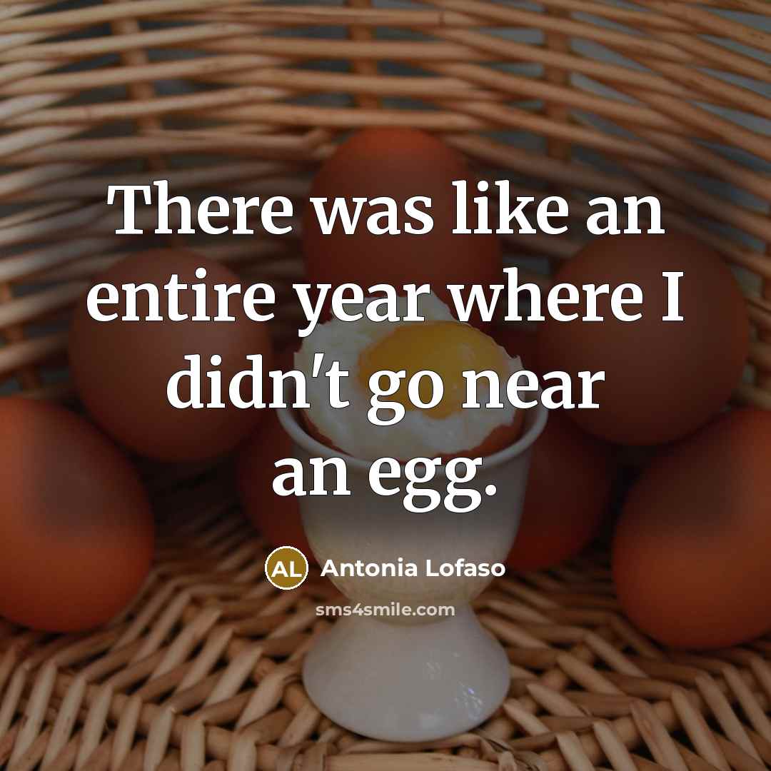 “There was like an entire year where I didn't go near an egg.” quote by Antonia Lofaso