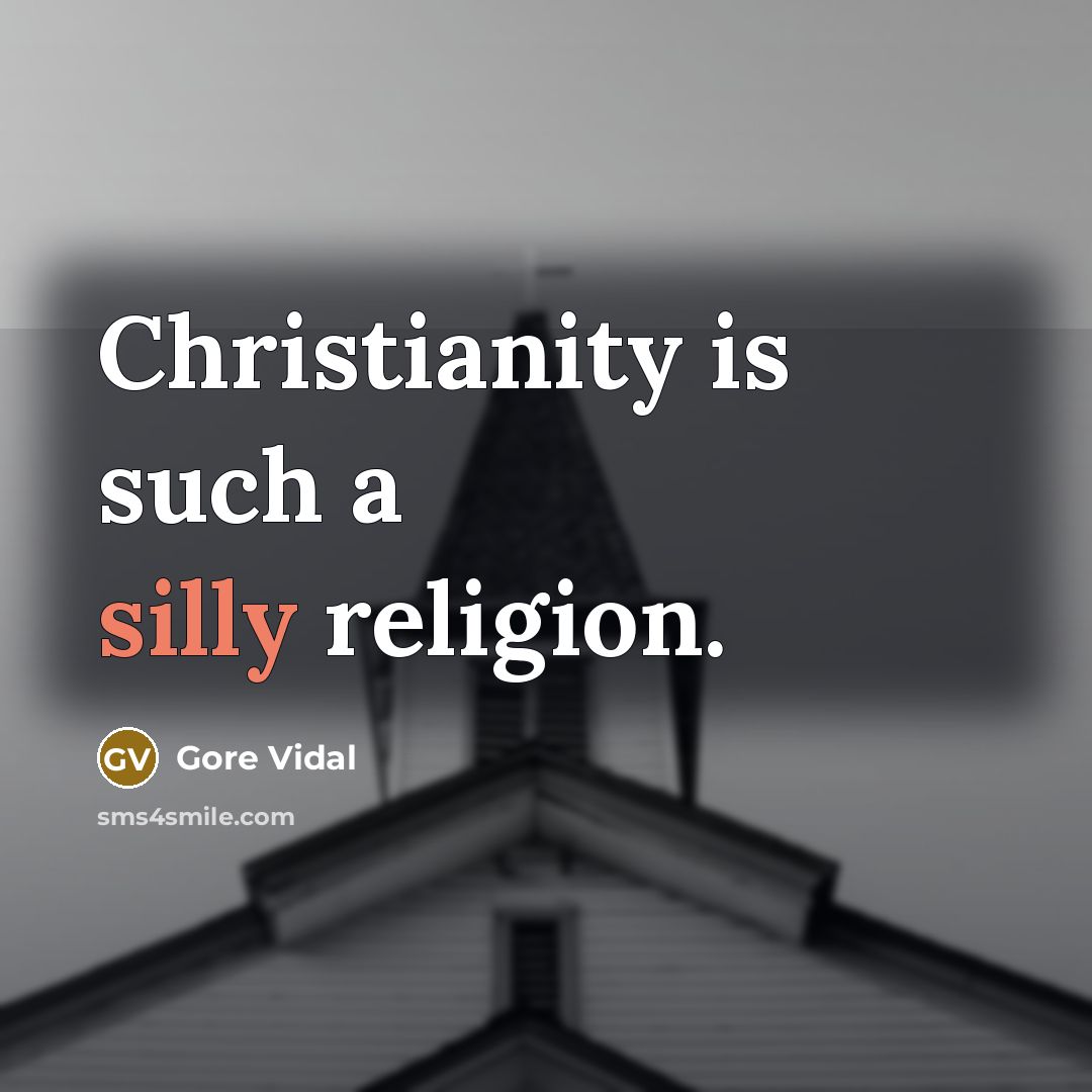 “Christianity is such a silly religion.” quote by Gore Vidal