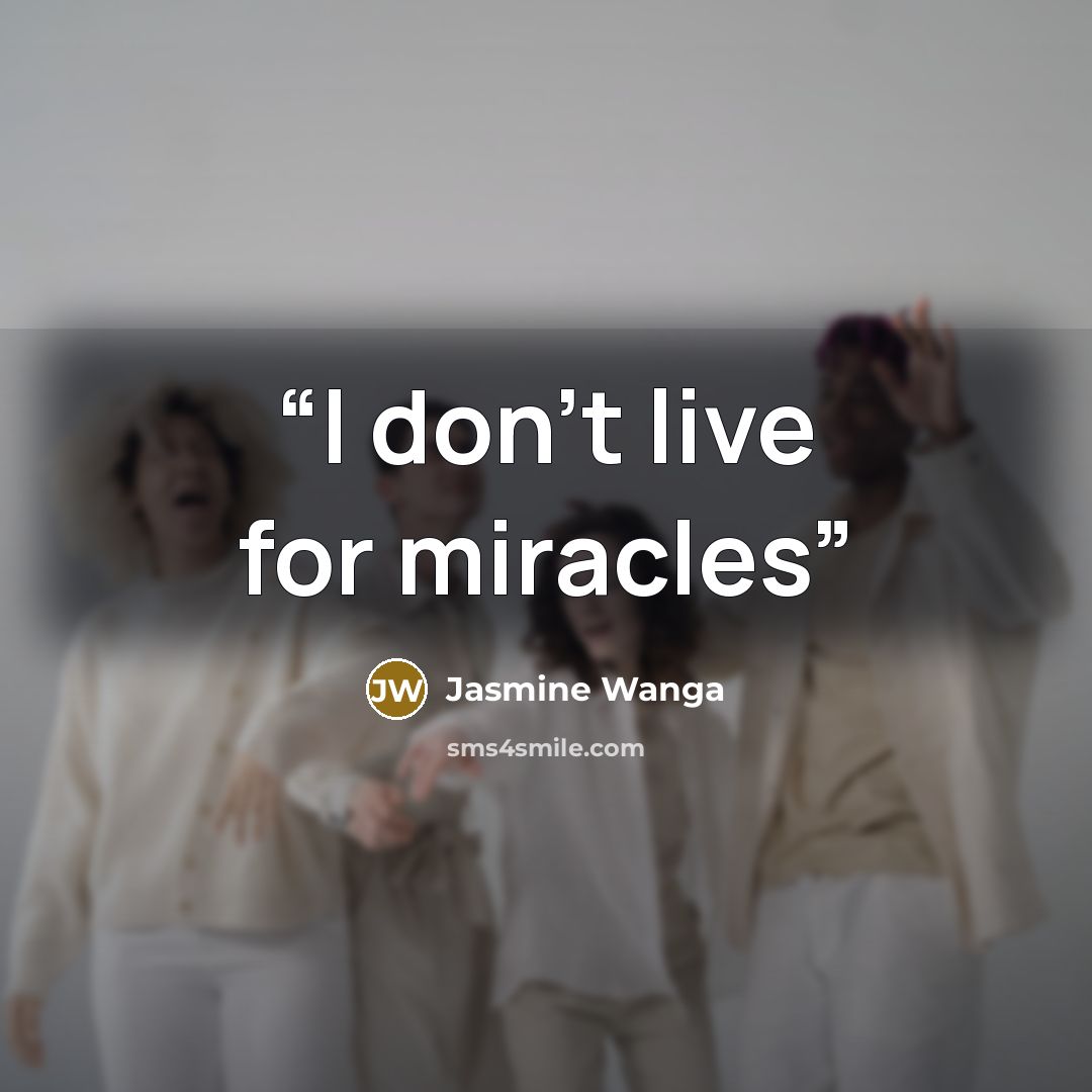 “I don't live for miracles” quote by Jasmine Wanga