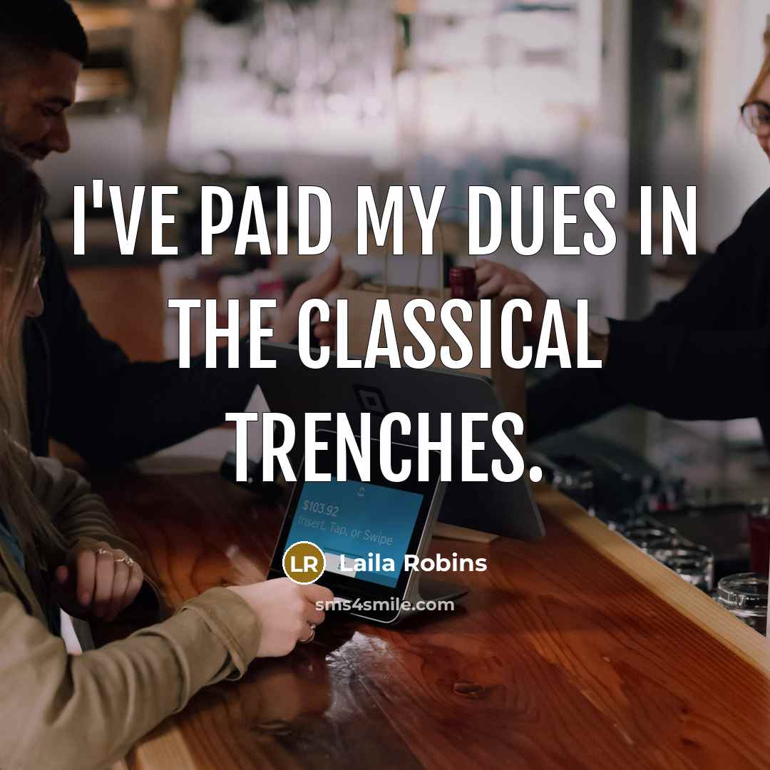 “I've paid my dues in the classical trenches.” quote by Laila Robins