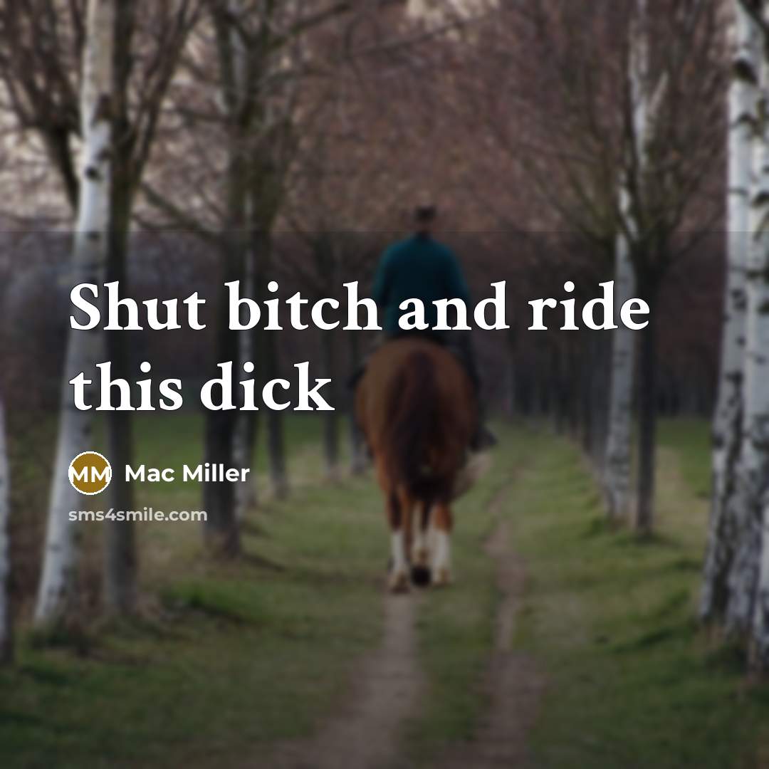 “Shut bitch and ride this dick” quote by Mac Miller