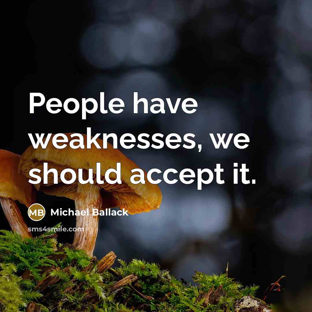 “People have weaknesses, we should accept it.” quote by Michael Ballack