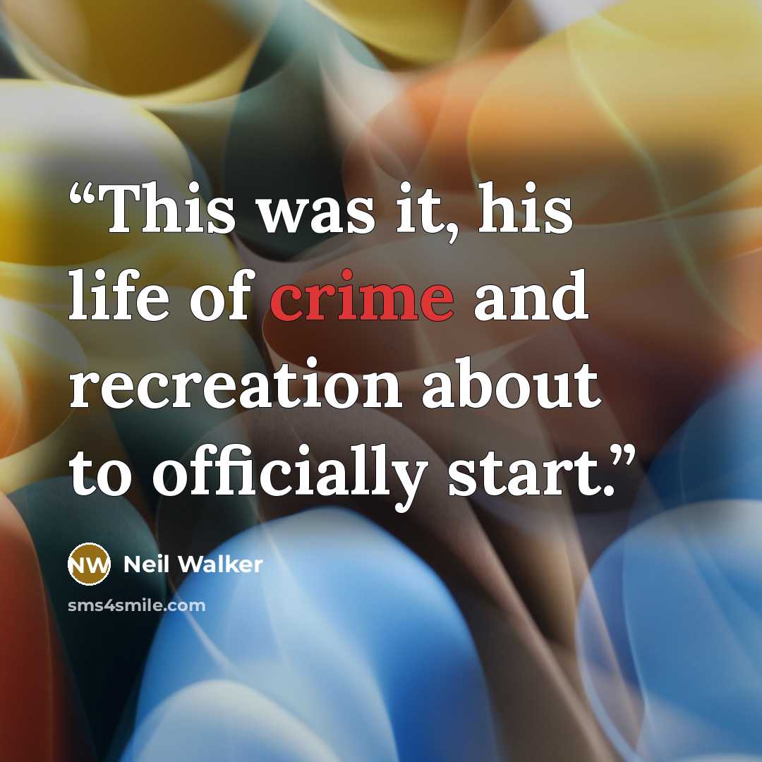 “This was it, his life of crime and recreation about to officially start.” quote by Neil Walker