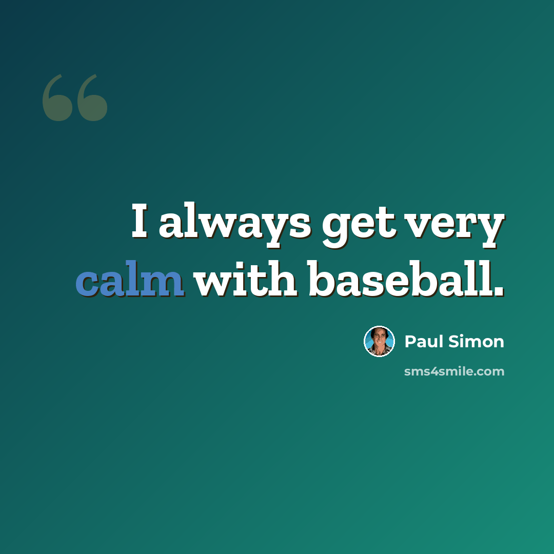 “I always get very calm with baseball.” quote by Paul Simon