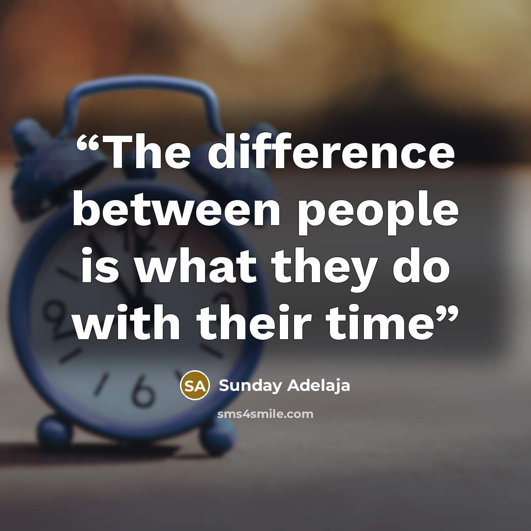 “The difference between people is what they do with their time” quote by Sunday Adelaja