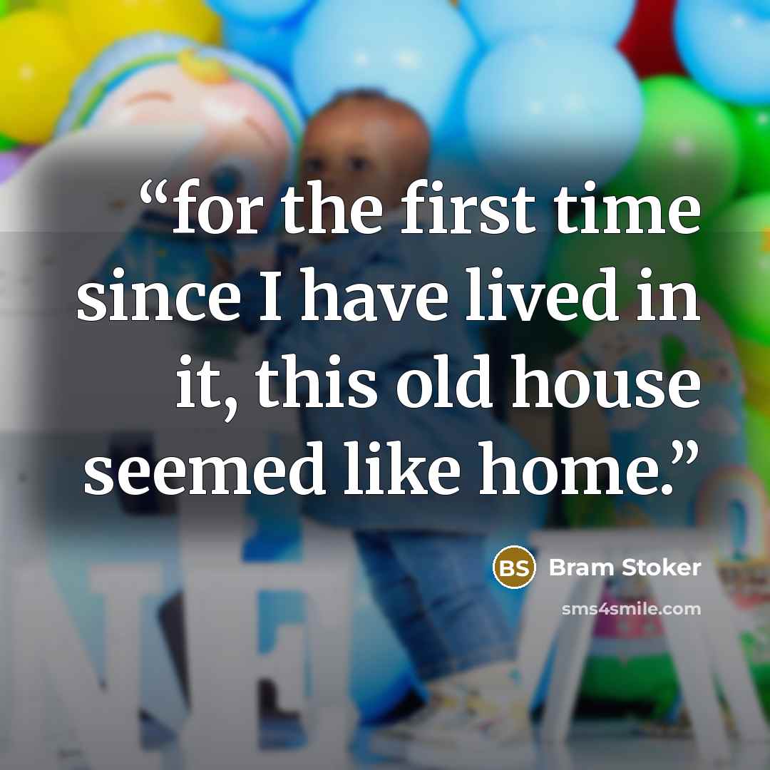 “for the first time since I have lived in it, this old house seemed like home.” quote by Bram Stoker