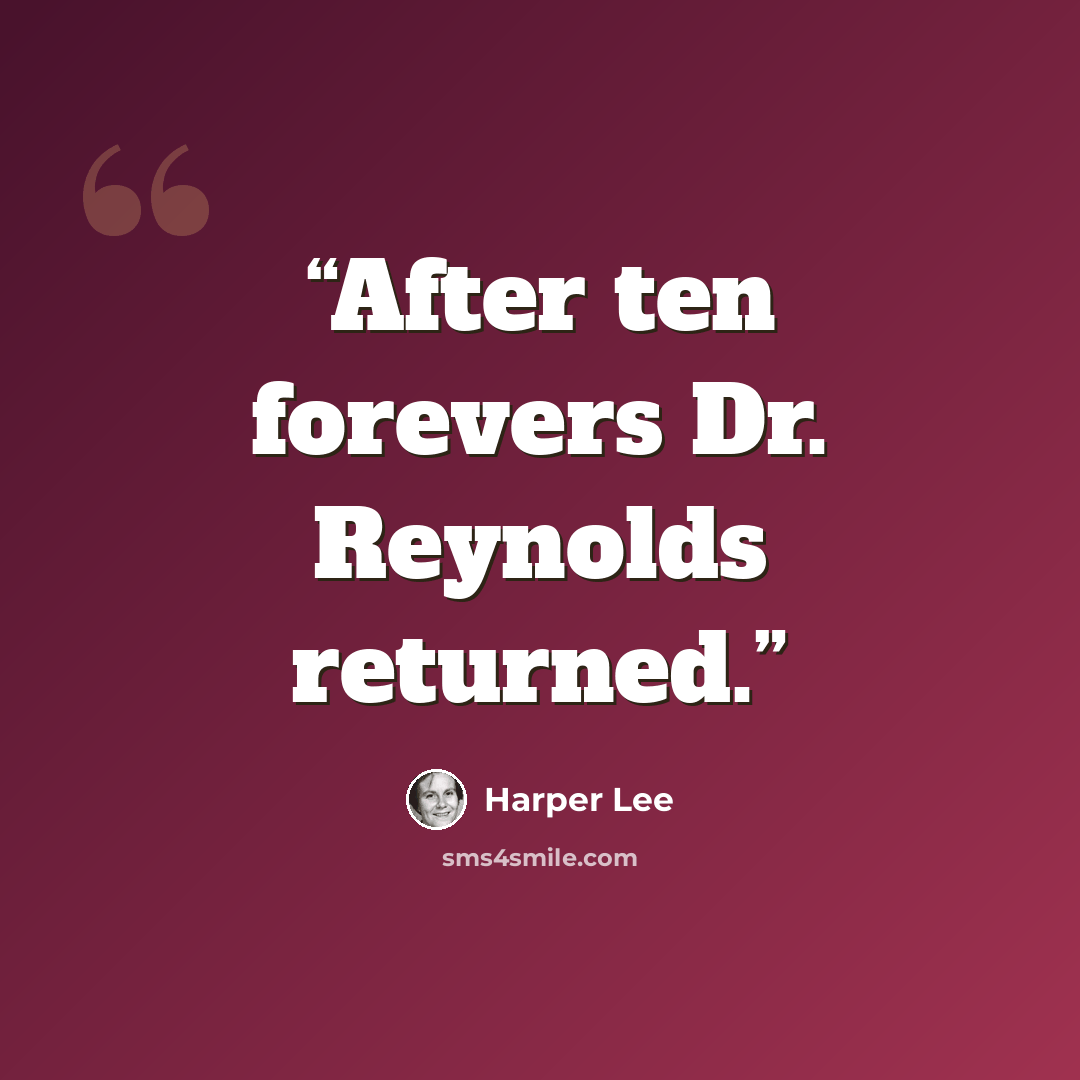 “After ten forevers Dr. Reynolds returned.” quote by Harper Lee