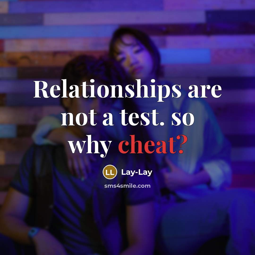 “Relationships are not a test. so why cheat?” quote by Lay-Lay