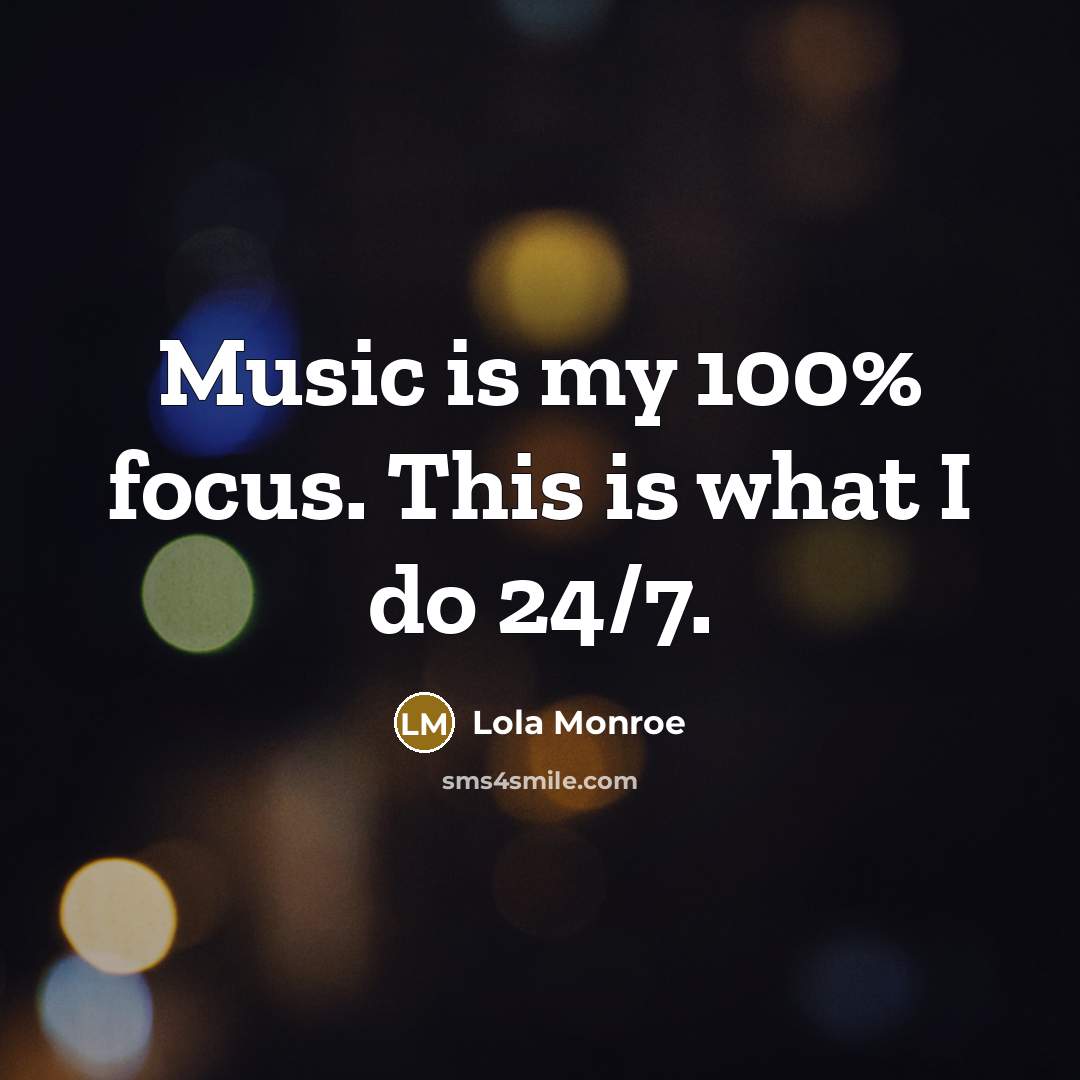 “Music is my 100% focus. This is what I do 24/7.” quote by Lola Monroe