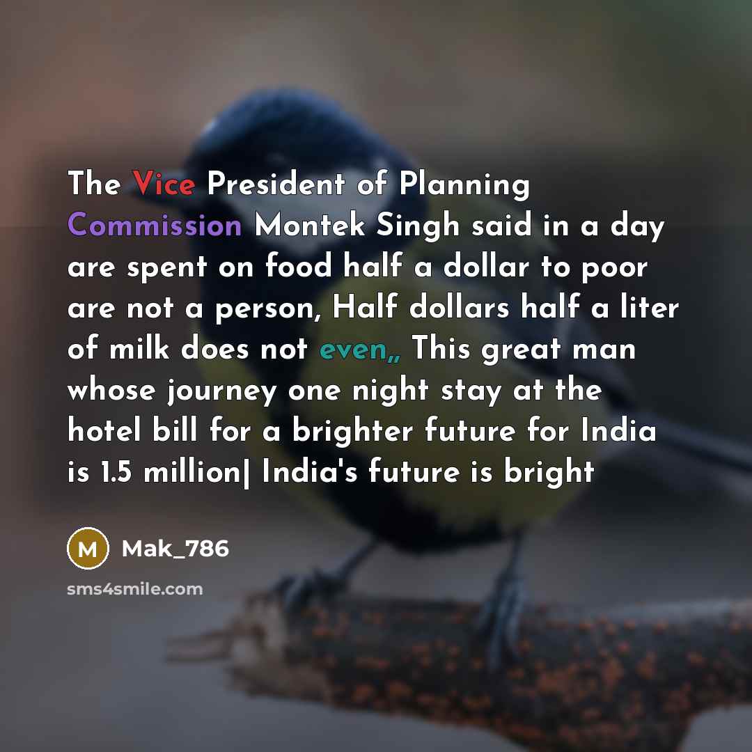 “The Vice President of Planning Commission Montek Singh said in a day are spent on food half a dollar to poor are not a person, Half dollars half a liter of milk does not even,, This great man whose journey one night stay at the hotel bill for a brighter future for India is 1.5 million| India's…” quote by Mak_786