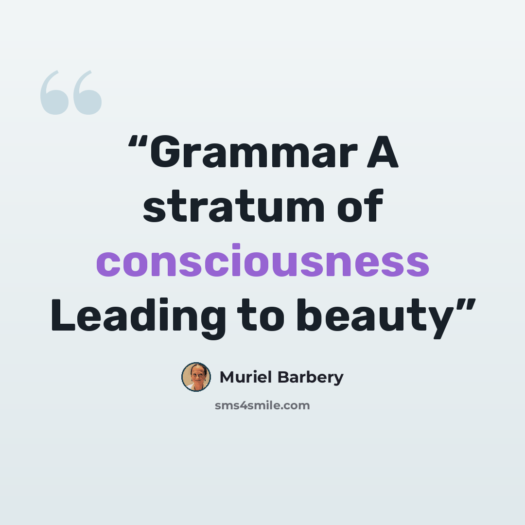“Grammar A stratum of consciousness Leading to beauty” quote by Muriel Barbery