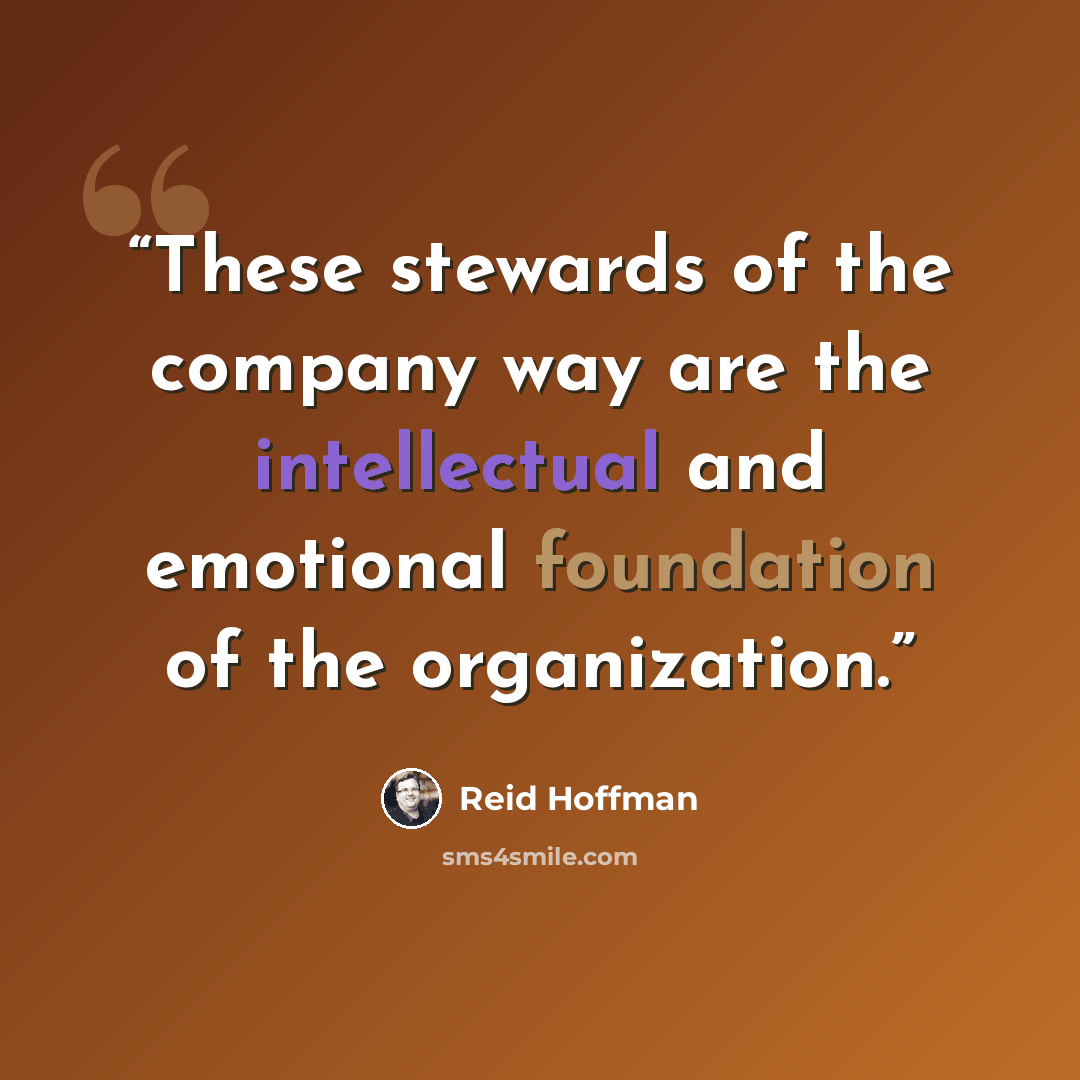“These stewards of the company way are the intellectual and emotional foundation of the organization.” quote by Reid Hoffman