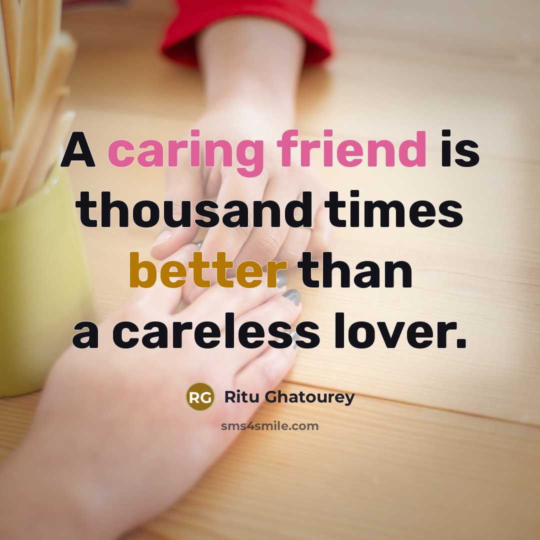 “A caring friend is thousand times better than a careless lover.” quote by Ritu Ghatourey