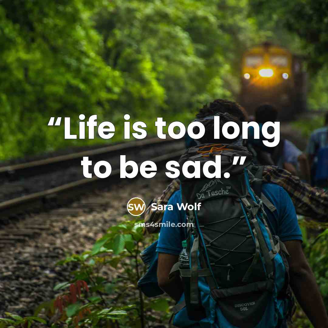 “Life is too long to be sad.” quote by Sara Wolf