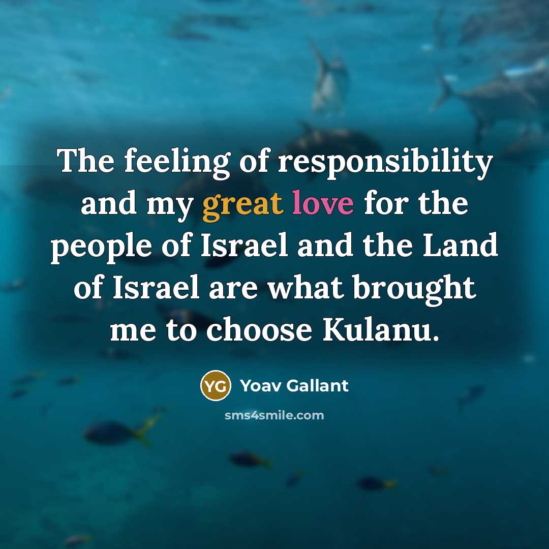 “The feeling of responsibility and my great love for the people of Israel and the Land of Israel are what brought me to choose Kulanu.” quote by Yoav Gallant