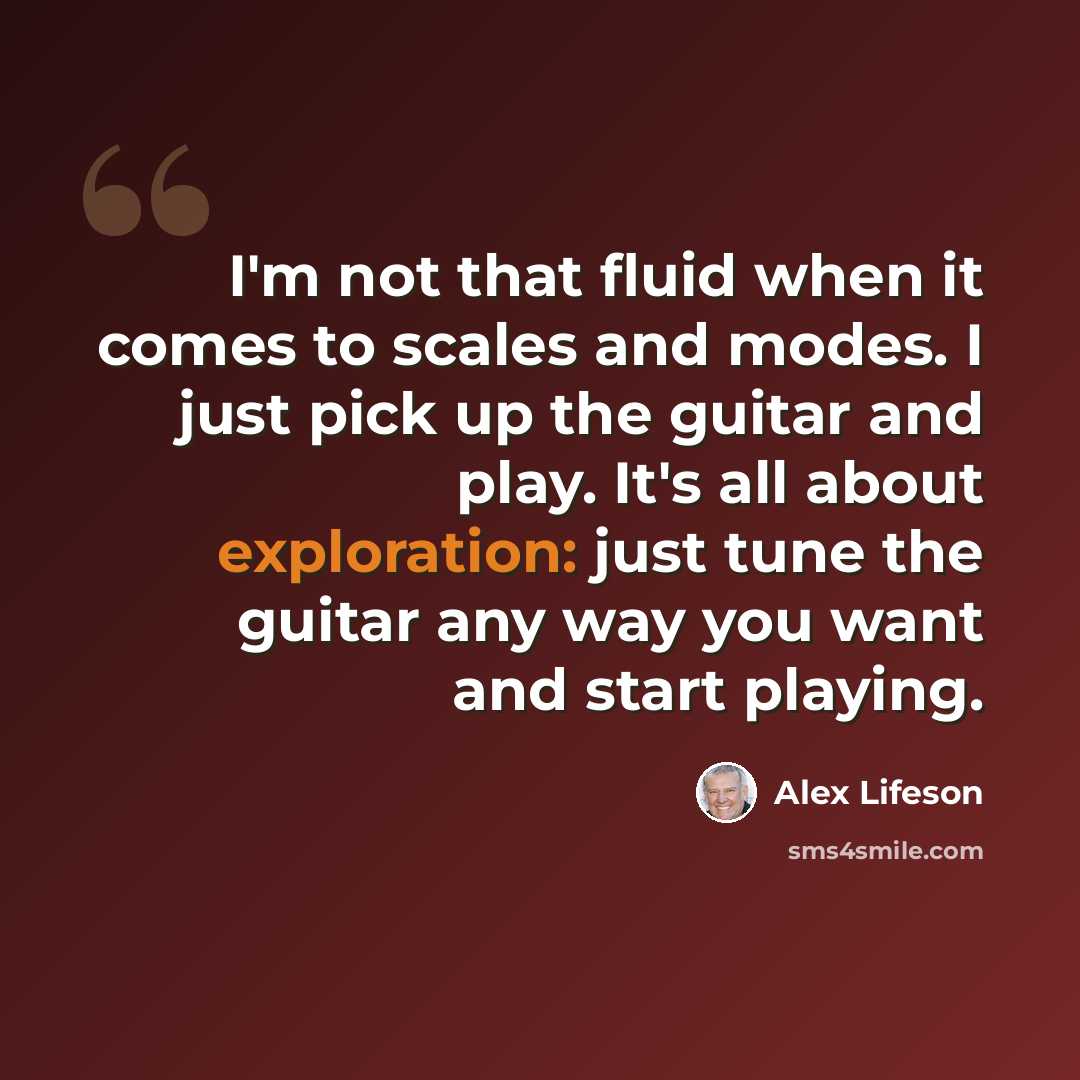 “I'm not that fluid when it comes to scales and modes. I just pick up the guitar and play. It's all about exploration: just tune the guitar any way you want and start playing.” quote by Alex Lifeson