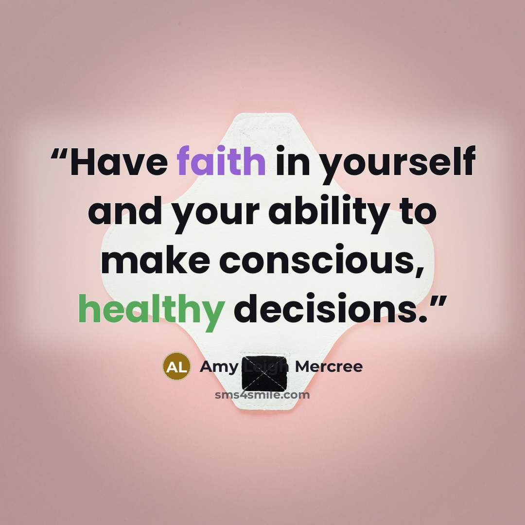 “Have faith in yourself and your ability to make conscious, healthy decisions.” quote by Amy Leigh Mercree